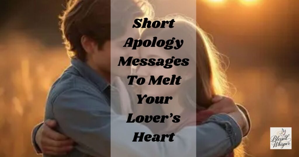 short apology message for him to melt his heart
