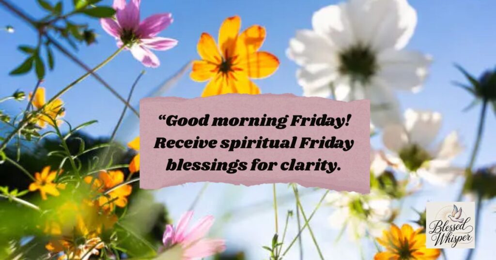 “Good morning Friday! Receive spiritual Friday blessings for clarity.