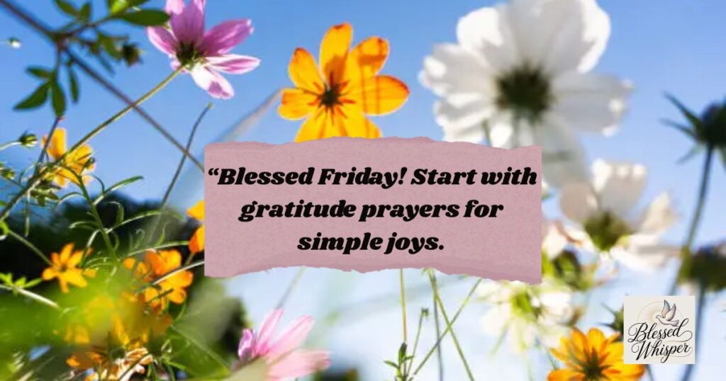 “Blessed Friday! Start with gratitude prayers for simple joys.