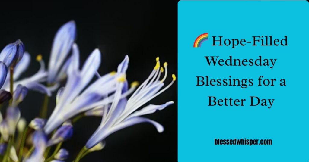 🌈 Hope-Filled Wednesday Blessings for a Better Day
