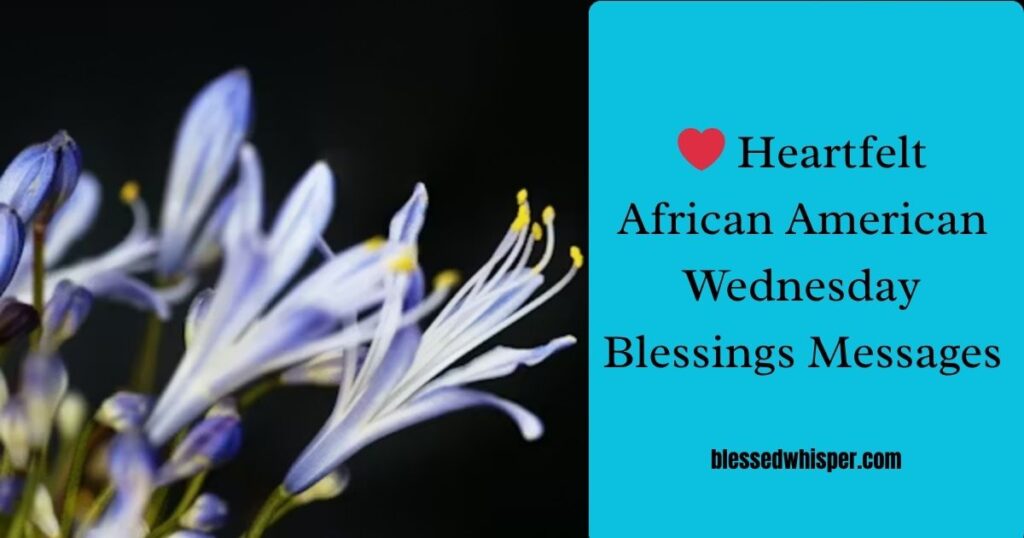❤️ Heartfelt African American Wednesday Blessings Messages