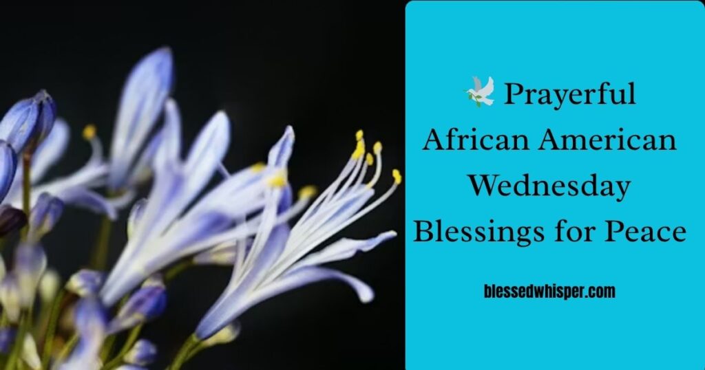 🕊️ Prayerful African American Wednesday Blessings for Peace