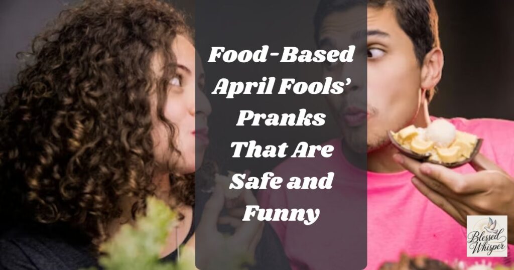 Food-Based April Fools’ Pranks That Are Safe and Funny