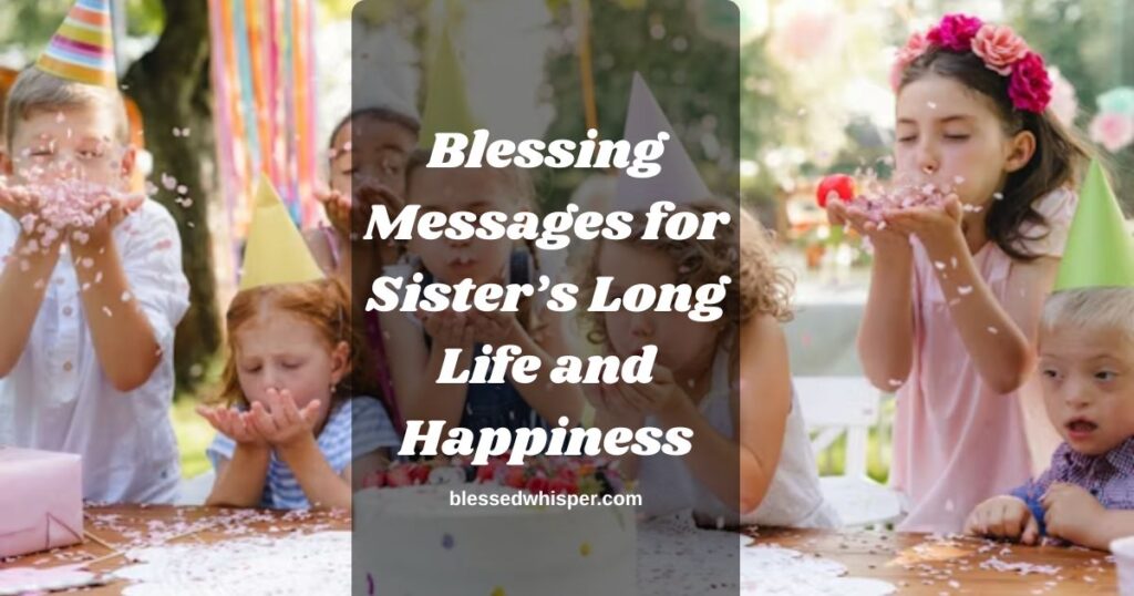 Blessing Messages for Sister’s Long Life and Happiness