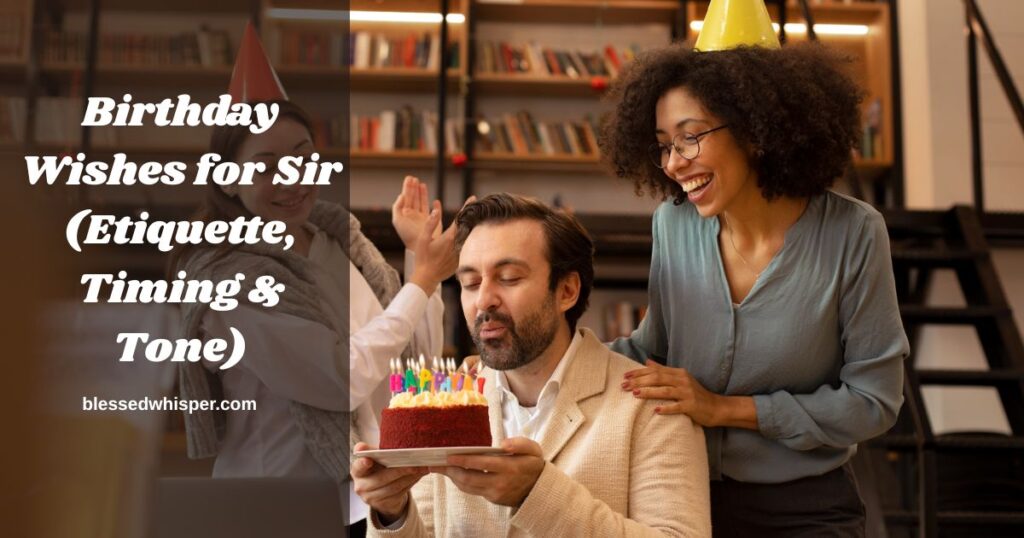 Birthday Wishes for Sir (Etiquette, Timing & Tone)