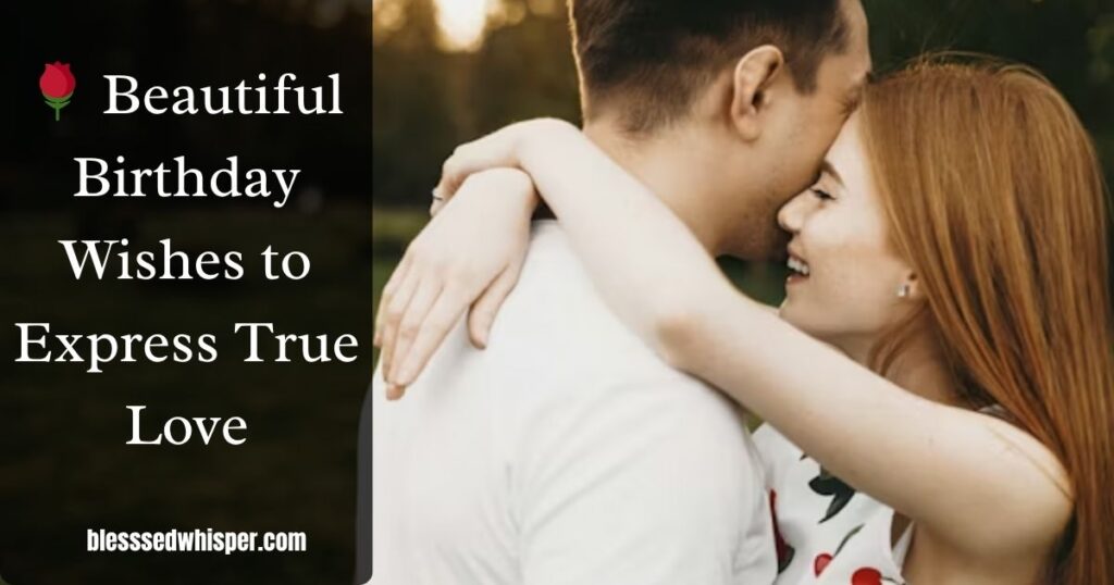 🌹 Beautiful Birthday Wishes to Express True Love