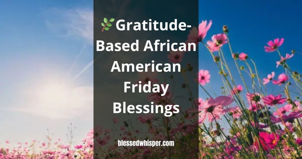 🌿Gratitude-Based African American Friday Blessings