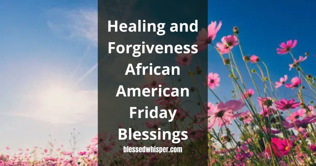 💔Healing and Forgiveness African American Friday Blessings