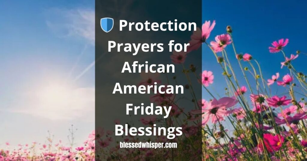 🛡️ Protection Prayers for African American Friday Blessings