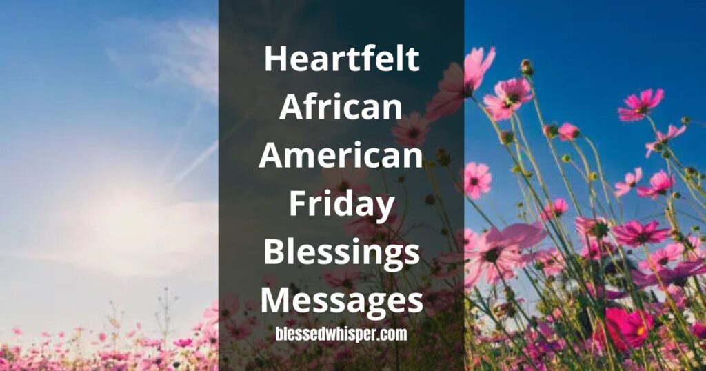 💖Heartfelt African American Friday Blessings Messages