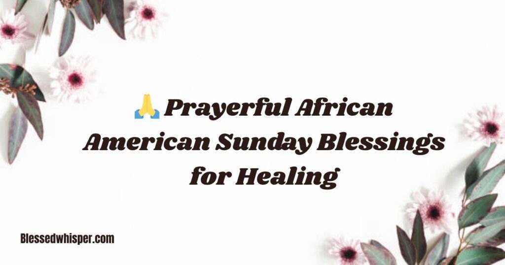 🙏 Prayerful African American Sunday Blessings for Healing