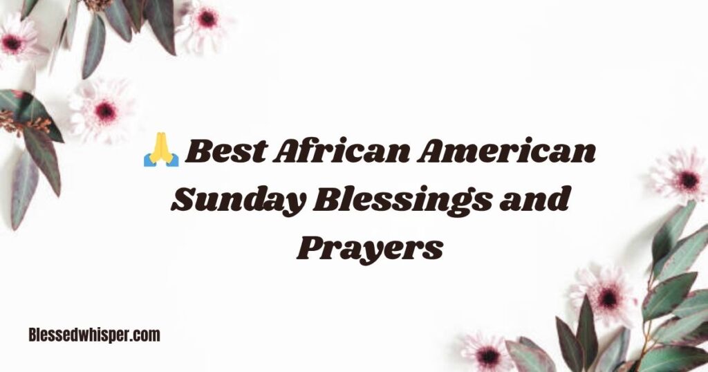 🙏 Best African American Sunday Blessings and Prayers