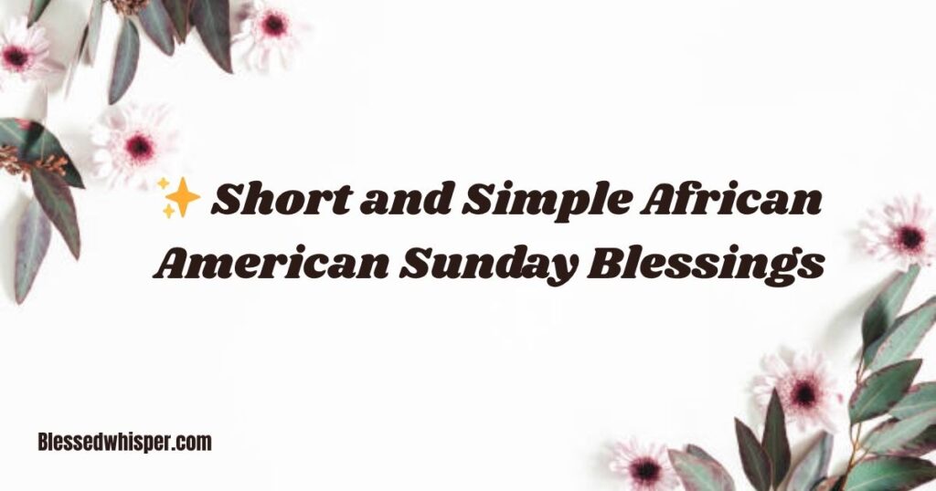 ✨ Short and Simple African American Sunday Blessings