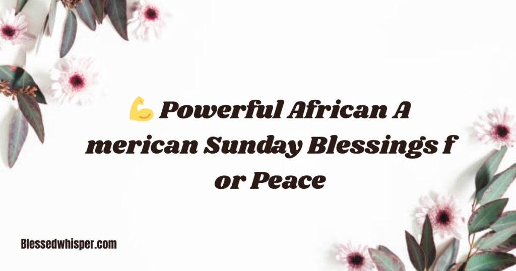 💪 Powerful African American Sunday Blessings for Peace