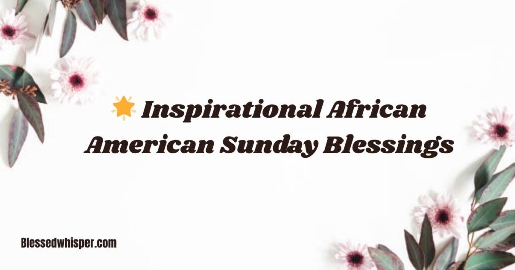 🌟 Inspirational African American Sunday Blessings