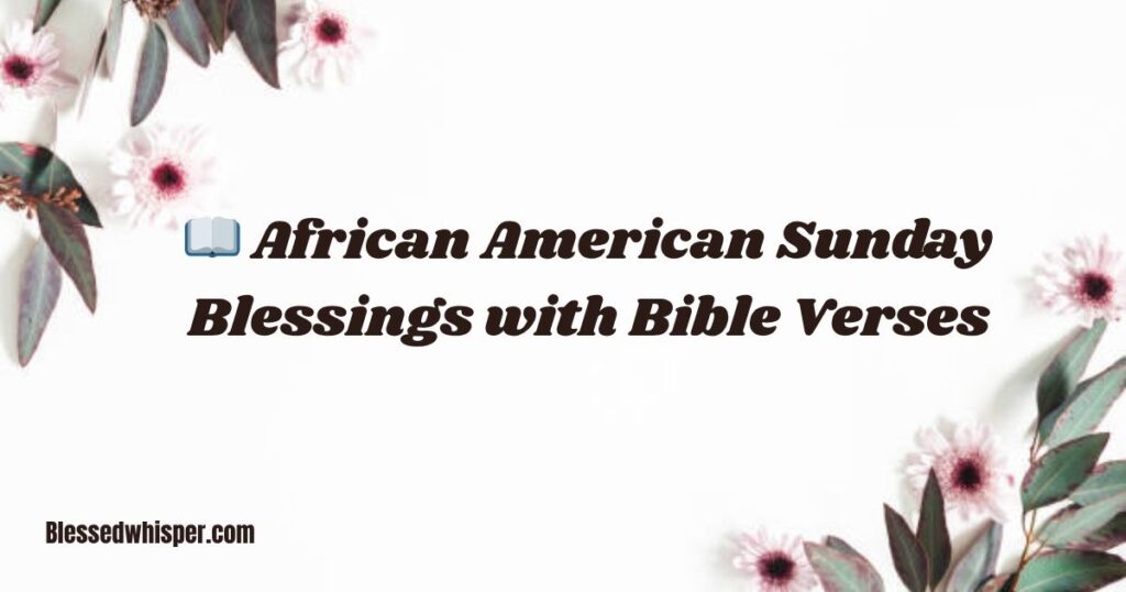 📖 African American Sunday Blessings with Bible Verses
