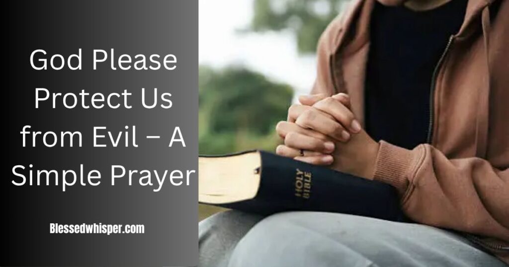 God Please Protect Us from Evil – A Simple Prayer