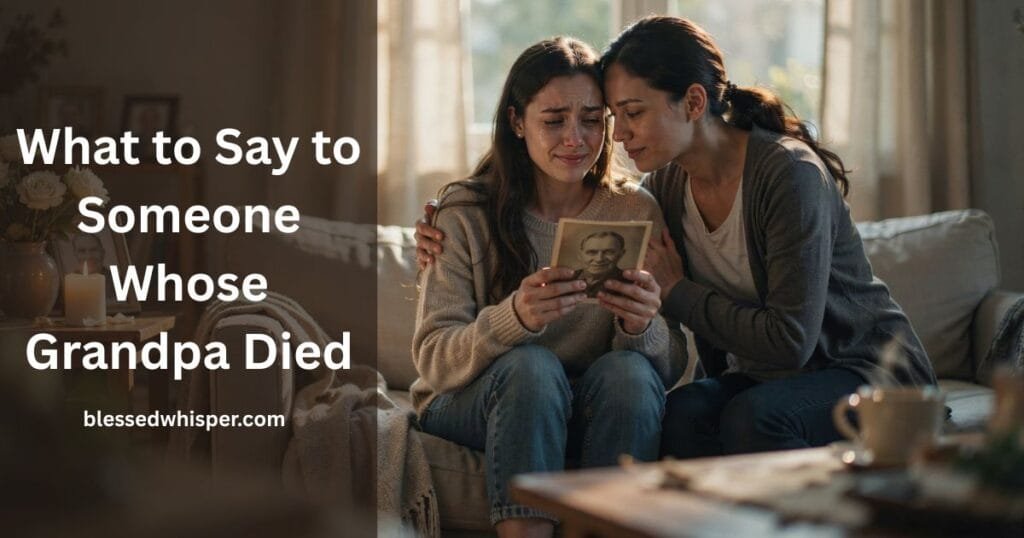 How to Comfort Someone When Their Grandpa Dies